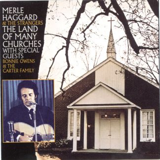 Merle Haggard And The Strangers With Special Guests Bonnie Owens & The Carter Family – The Land Of Many Churches (CD)