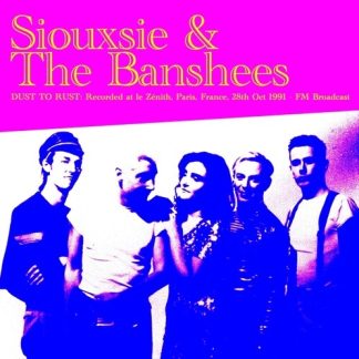 Siouxsie & Banshees - Dust To Rust: Live At Le Zenith, Paris, France, 28th Oct 1991 - FM Broadcast (Vinyl)