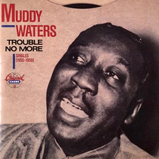 Muddy Waters – Trouble No More (Singles 1955-1959) (CD)