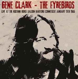 Gene Clark, The Firebyrds – Live At The Rocking Horse Saloon, Hartford Connecticut, January 13th 1985 (2CD)