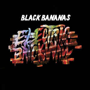 Black Bananas – Electric Brick Wall