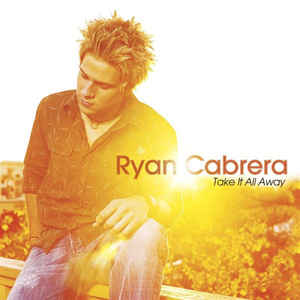 Ryan Cabrera ‎– Take It All Away