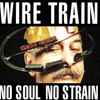 Wire Train – No Soul No Strain (CD)