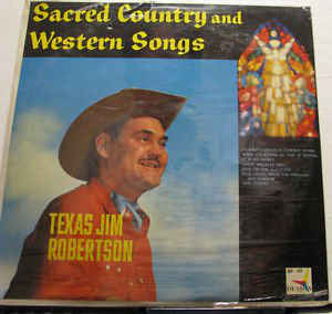 Texas Jim Robertson ‎– Sacred Country And Western Songs (Vinyl)