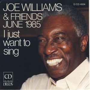 Joe Williams – Joe Williams & Friends June 1985 - I Just Want To Sing (CD)