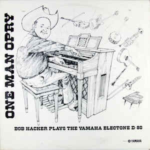 Bob Hacker ‎– "One Man Opry" Bob Hacker Plays The Yamaha Electone D-80