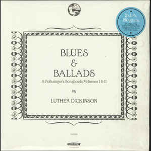 Luther Dickinson ‎– Blues & Ballads - A Folksinger's Songbook: Volumes I & II
