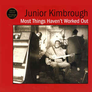 Junior Kimbrough - Most Things Haven't Worked Out (Vinyl)