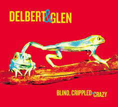 Delbert & Glen ‎– Blind, Crippled And Crazy