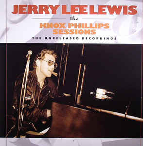 Jerry Lee Lewis ‎– The Knox Phillips Sessions - The Unreleased Recordings (Vinyl)