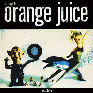 Orange Juice  ‎– Texas Fever