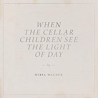 Mirel Wagner ‎– When The Cellar Children See The Light Of Day