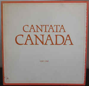 Privilege ‎– Cantata Canada: Part One - A Rock Musical About The People, Places, And Times Of Canada
