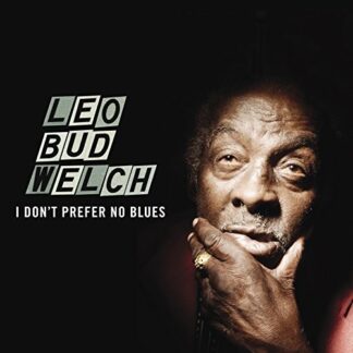 Leo Bud Welch -  I Don't Prefer No Blues