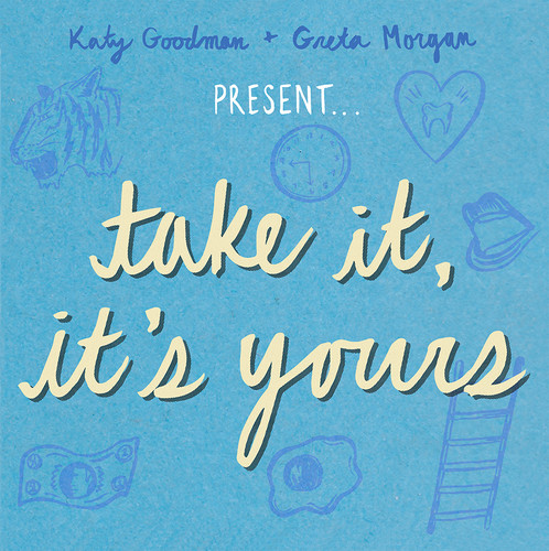 Katy Goodman + Greta Morgan – Take It, It's Yours