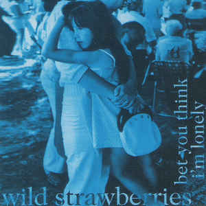 Wild Strawberries ‎– Bet You Think I'm Lonely (CD)