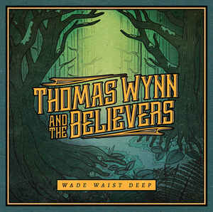 Thomas Wynn & The Believers ‎– Wade Waist Deep