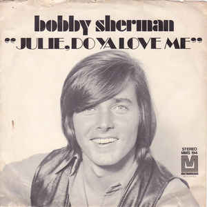Bobby Sherman ‎– Julie, Do Ya Love Me