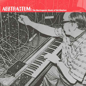 Val Stephen ‎– Abstractum: The Electrogenic Music Of Val Stephen