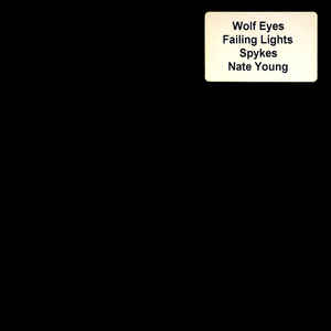 Wolf Eyes / Failing Lights / Spykes / Nate Young ‎– Solo