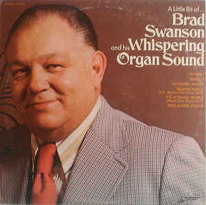 Brad Swanson – A Little Bit Of Brad Swanson And His Whispering Organ Sound (Vinyl)