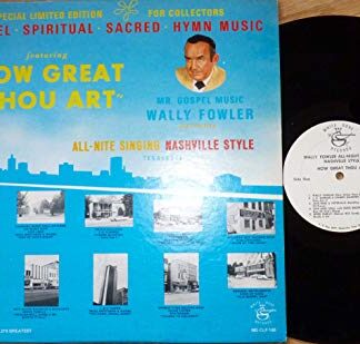 Wally Fowler ‎– All-Nite Singing Nashville Style - How Great Thou Art