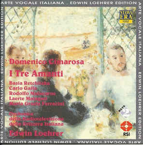 Domenico Cimarosa, Orchestra Della Radiotelevisione Della Svizzera Italiana, Edwin Loehrer, Basia Retchitzka, Carlo Gaifa, Rodolfo Malacarne, Laerte Malaguti, Maria Grazia Ferracini ‎– I Tre Amanti