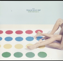 TRAGICALLY HIP - NOW FOR PLAN A (VINYL)