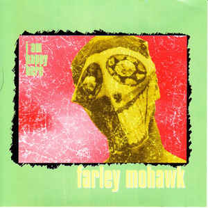 Farley Mohawk ‎– I Am Happy Here