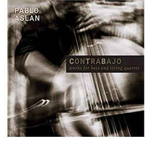 Pablo Aslan ‎– Contrabajo, Works For Bass And String Quartet