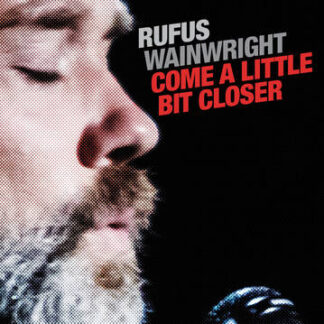 RUFUS WAINWRIGHT - Come A Little Bit Closer (7" Vinyl)