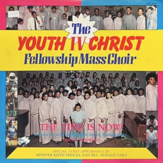 Youth IV Christ Fellowship Mass Choir With Minister Keith Pringle And Rev. Donald Vails, The – The Time Is Now! (Vinyl)