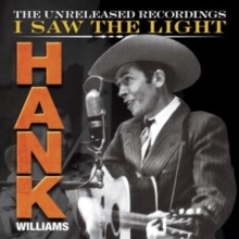 HANK WILLIAMS - I SAW THE LIGHT: UNRELEASED RECORDINGS (Vinyl)