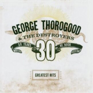 George Thorogood - Greatest Hits: 30 Years of Rock (Remastered) (CD)