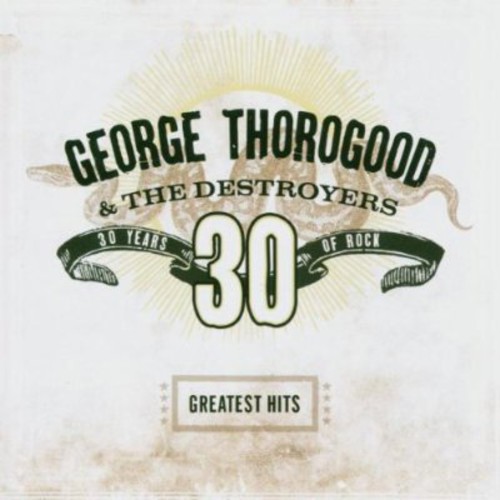 George Thorogood - Greatest Hits: 30 Years of Rock (Remastered) (CD)
