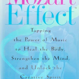 Mozart Effect: Tapping the Power of Music to Heal the Body, Strengthen the Mind, and Unlock the Creative Spirit (Book)