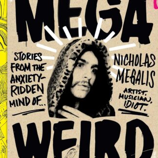 Nicholas Megalis/Tom Megalis - Mega Weird: Stories from the Anxiety-Ridden Mind of Nicholas Megalis (Book)