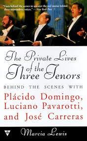 Marcia Lewis - The Private Lives of the Three Tenors: Behind the Scenes With Placido Domingo, Luciano Pavarotti and Jose Carreras (Book)