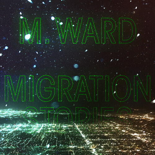 M. Ward - Migration Stories (iex) (white Vinyl) (Colored Vinyl, White, Indie Exclusive)
