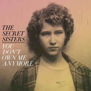 Secret Sisters, The - You Don't Own Me Anymore (Vinyl)