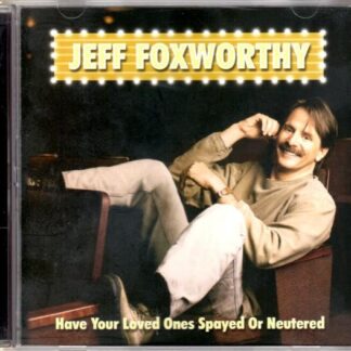 Jeff Foxworthy – Have Your Loved Ones Spayed Or Neutered (CD)