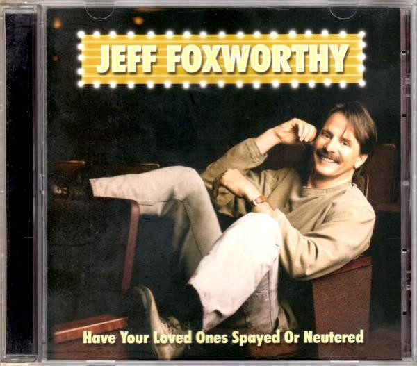 Jeff Foxworthy – Have Your Loved Ones Spayed Or Neutered (CD)