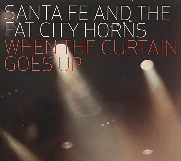 Santa Fe & The Fat City Horns – When The Curtain Goes Up (CD)