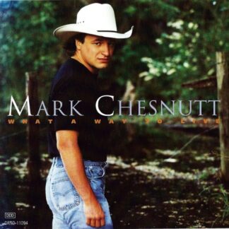 Mark Chesnutt – What A Way To Live (CD)