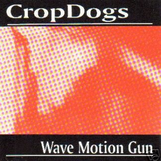 CropDogs – Wave Motion Gun (CD)
