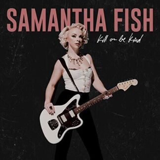 Samantha Fish - Kill Or Be Kind (Parental Advisory Explicit Lyrics, CD)