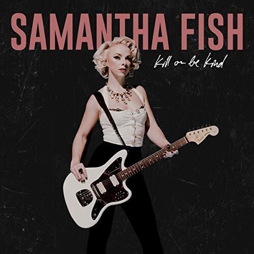 Samantha Fish - Kill Or Be Kind (Parental Advisory Explicit Lyrics, CD)