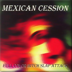 Mexican Cession – Full Color Bitch Slap Attack (CD)