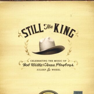 Asleep At The Wheel - Still The King : CELEBRATING THE MUSIC OF BOB WILLS & HIS TEXAS PLAYBOYS (Vinyl)