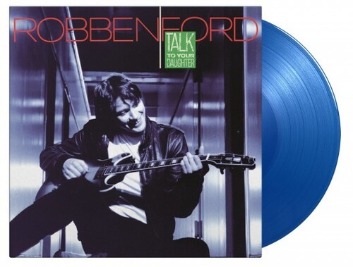 Robben Ford - Talk To Your Daughter (Limited Edition, 180 Gram Vinyl, Colored Vinyl, Blue, Holland - Import)
